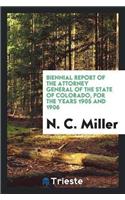 Biennial Report of the Attorney General of the State of Colorado, for the Years 1905 and 1906