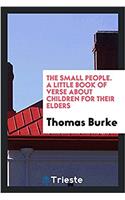 The Small People. a Little Book of Verse about Children for Their Elders