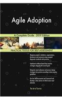 Agile Adoption A Complete Guide - 2019 Edition