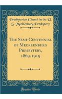 The Semi-Centennial of Mecklenburg Presbytery, 1869-1919 (Classic Reprint)