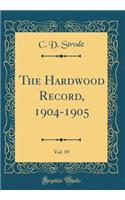 The Hardwood Record, 1904-1905, Vol. 19 (Classic Reprint)