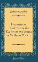 Biographical Directory of the Tax-Payers and Voters of McHenry County (Classic Reprint)
