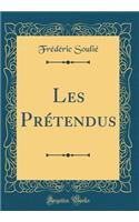 Les Prétendus (Classic Reprint)