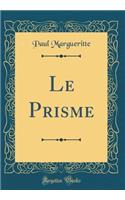 Le Prisme (Classic Reprint)