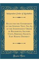 Rules for the Government of the Stepney Tent, No; 83, of the Independent Order of Rechabites, Salford Unity, Friendly Society, East Riding District (Classic Reprint)