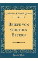 Briefe von Goethes Eltern (Classic Reprint)