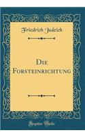 Die Forsteinrichtung (Classic Reprint)