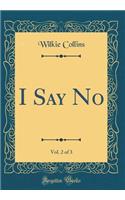I Say No, Vol. 2 of 3 (Classic Reprint)