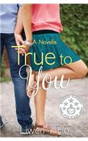 True to You: A Novella