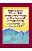 Implications of Parent-Child Boundary Dissolution for Developmental Psychopathology