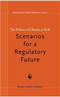 Politics of Chemical Risk: Scenarios for a Regulatory Future