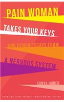 Pain Woman Takes Your Keys, and Other Essays from a Nervous System