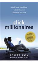 Click Millionaires: Work Less, Live More with an Internet Business You Love
