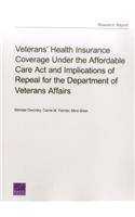 Veterans' Health Insurance Coverage Under the Affordable Care Act and Implications of Repeal for the Department of Veterans Affairs