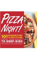 Pizza Night!: 101 Incredible Pies to Make at Home--From Thin-Crust to Deep-Dish Plus Sauces, Doughs & Sides