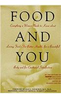 Food and You: Everything a Woman Needs to Know About Loving Food - For Better Health, for a Beautiful Body and for Emotional Satisfaction