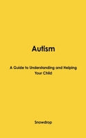 Autism: A Guide to Understanding and Helping Your Child