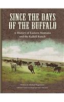 Since the Days of the Buffalo: A History of Eastern Montana and the Kalfell Ranch