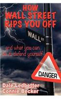 How Wall Street Rips You Off -And What You Can Do to Defend Yourself