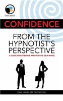 Confidence from the Hypnotist's Perspective: A Guide for Lifestyle and Positive Self-Image