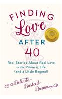 Finding Love After 40: Real Stories About Real Love in the Prime of Life (and a Little Beyond)