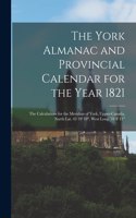 The York Almanac and Provincial Calendar for the Year 1821 [microform]