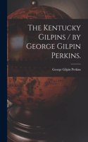 Kentucky Gilpins / by George Gilpin Perkins.