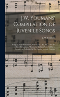 J.W. Youmans' Compilation of Juvenile Songs [microform]