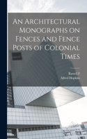 Architectural Monographs on Fences and Fence Posts of Colonial Times