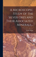 Microscopic Study of the Silver Ores and Their Associated Minerals ..