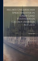 Meliböi ungarischer Sprachmeister in einer ganz veränderten Gestalt, Zehnten Auflage