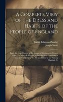 Complete View of the Dress and Habits of the People of England