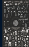 Of the Lawes of Ecclesiastical Politie