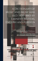 Dictionary of Music and Musicians (A.D. 1450-1880) by Eminent Writers, English and Foreign; Volume 1