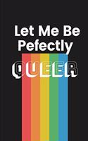 Let Me Be Perfectly Queer