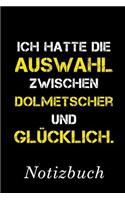 Ich Hatte Die Auswahl Zwischen Dolmetscher Und Glücklich Notizbuch