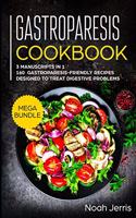 Gastroparesis Cookbook: MEGA BUNDLE - 3 Manuscripts in 1 - 160+ Gastroparesis -friendly recipes designed to treat digestive problems