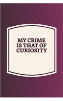 My Crime Is That Of Curiosity