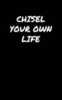 Chisel Your Own Life