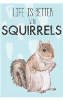 Life Is Better With Squirrels