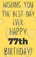 Wishing You The Best Day Ever Happy 77th Birthday: Funny 77th Birthday Gift Best day Pun Journal / Notebook / Diary (6 x 9 - 110 Blank Lined Pages)