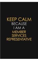 Keep Calm Because I Am A Member Services Representative