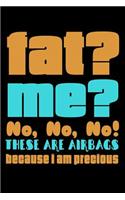 Fat Me No No No These Are Airbags Because I'm Precious