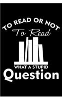 To Read Or Not To Read What A Stupid Question