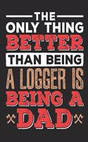 The Only Thing Better Than Being A Logger Is Being A Dad
