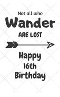 Not all who Wander are lost Happy 16th Birthday