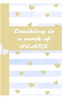 Teaching Is a Work of Heart: Ultimate Back to School Undated Lesson Plan Notebook: This Is a 6x9 101 Page Journal. Makes a Great Teacher Appreciation Gift, Back to School or Edu