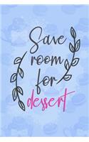 Save Room for Dessert