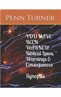 YOU HAVE BEEN WARNED! Biblical Laws, Warnings & Consequences Synopsis