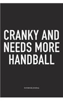 Cranky And Needs More Handball: A 6x9 Inch Matte Softcover Notebook Diary With 120 Blank Lined Pages And A Funny Sports Fanatic Cover Slogan